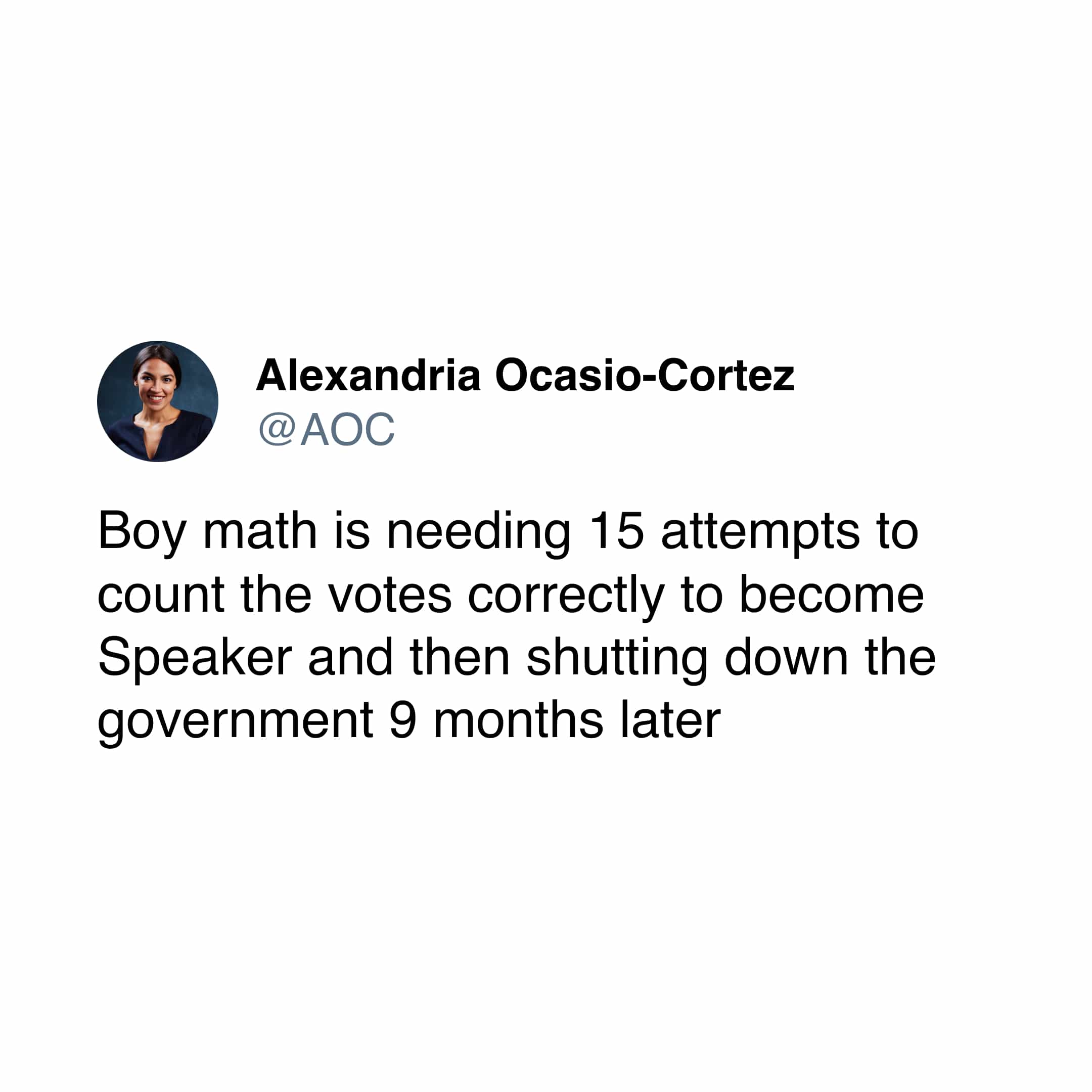 Boy math is needing 15 attempts to count the votes correctly to become Speaker and then shutting down the government 9 months later