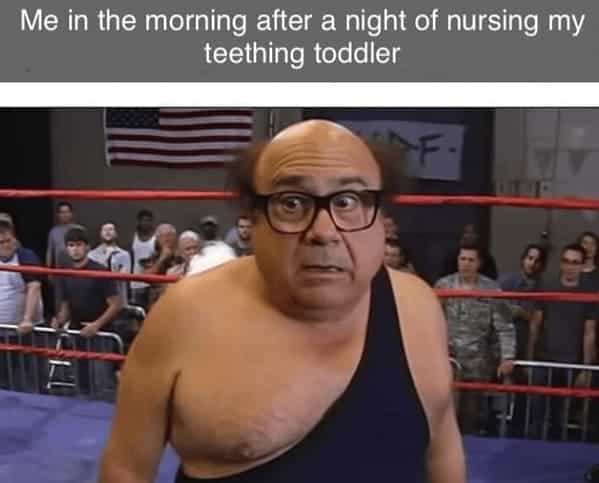 breastfeeding memes Me in the morning after a night of nursing my teething toddler