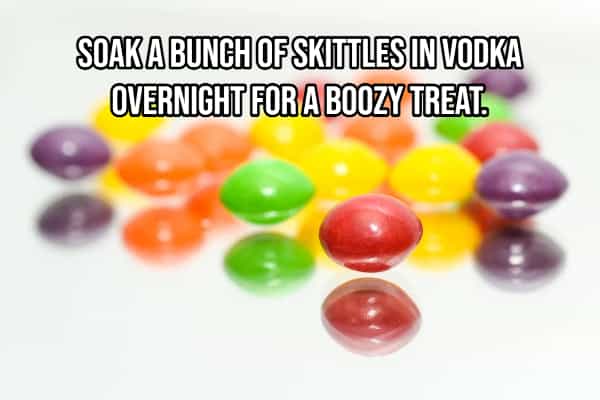 drinking hacks SOAKA BUNCH OF SKITTLES IN VODKA OVERNIGHT FOR A BOOZY TREAT.
