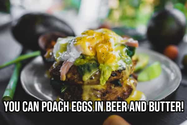 drinking hacks YOU CAN POACH EGGS IN BEER AND BUTTER!