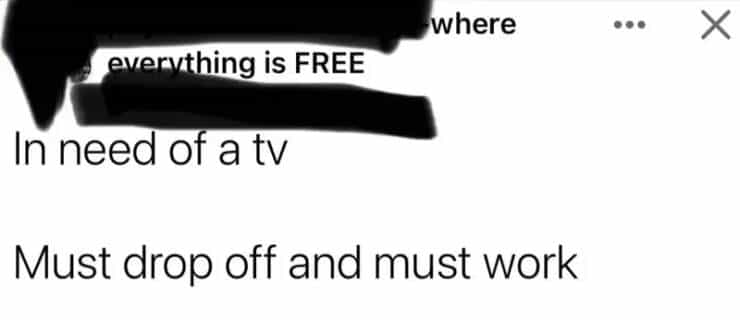 entitled people In need of a tv Must drop off and must work
