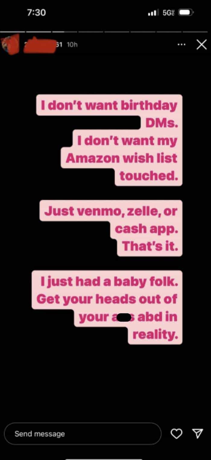 entitled people I don't want birthday I DMs. I don't want my Amazon wish list touched. Just venmo, zelle, or cash app. That's it. just had a baby folk. Get your heads out of your a abd in reality.