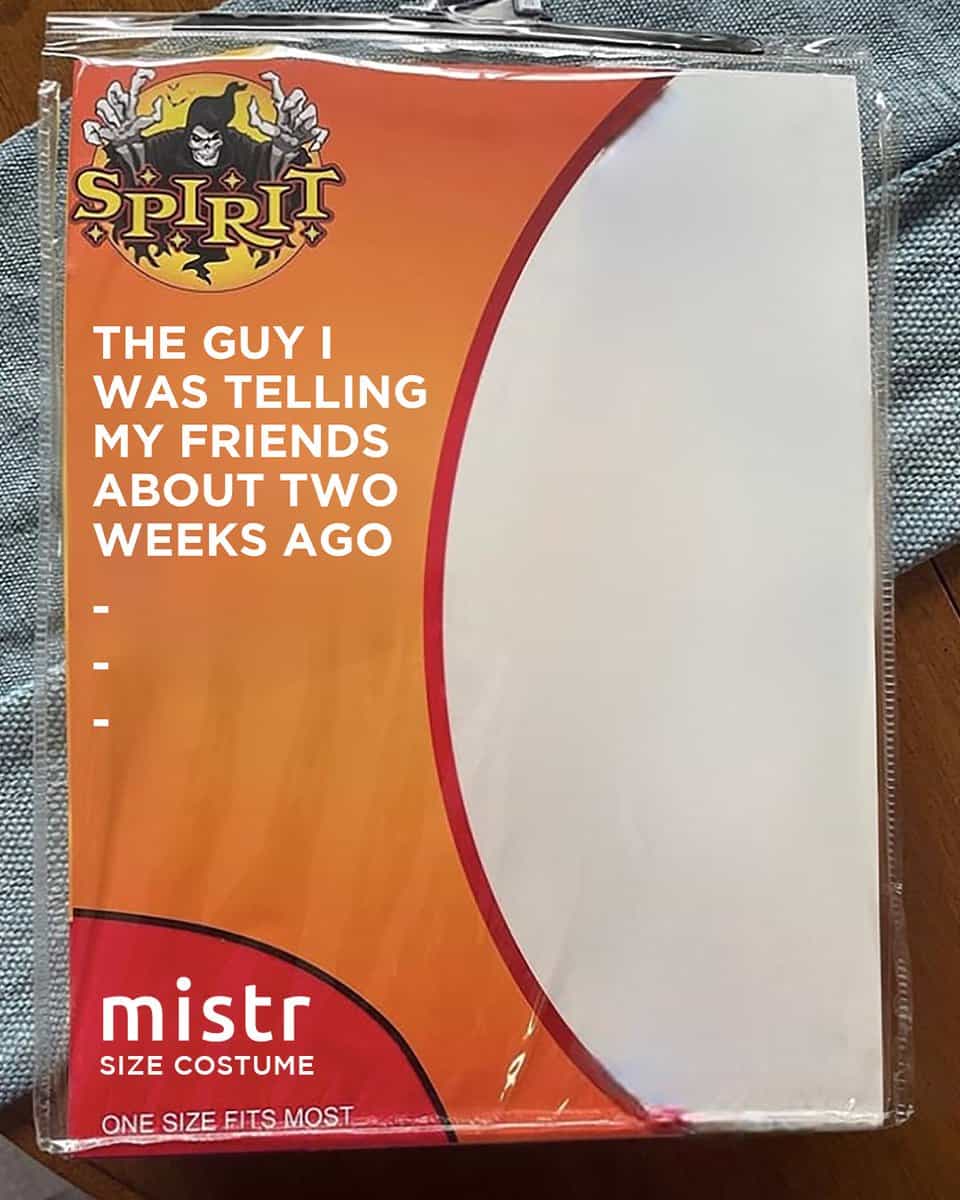 fake costumes THE GUY I WAS TELLING MY FRIENDS ABOUT TWO WEEKS AGO