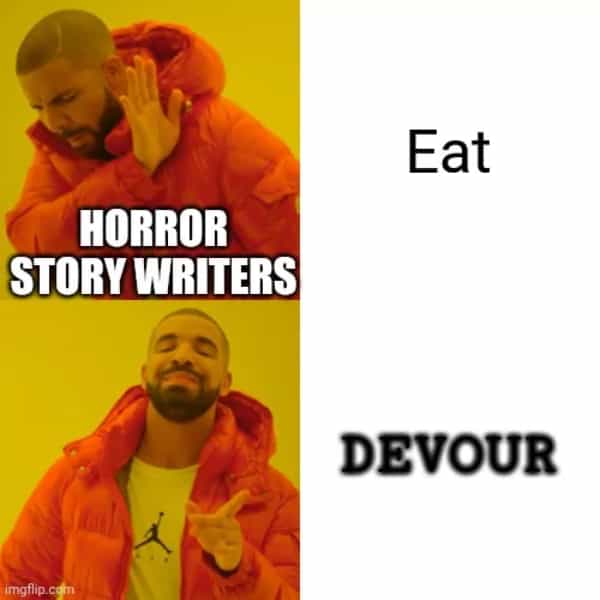 horror memes Eat HORROR STORY WRITERS DEVOUR
