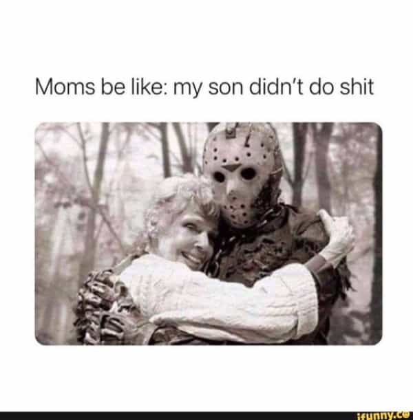 horror memes Moms be like: my son didn't do shit