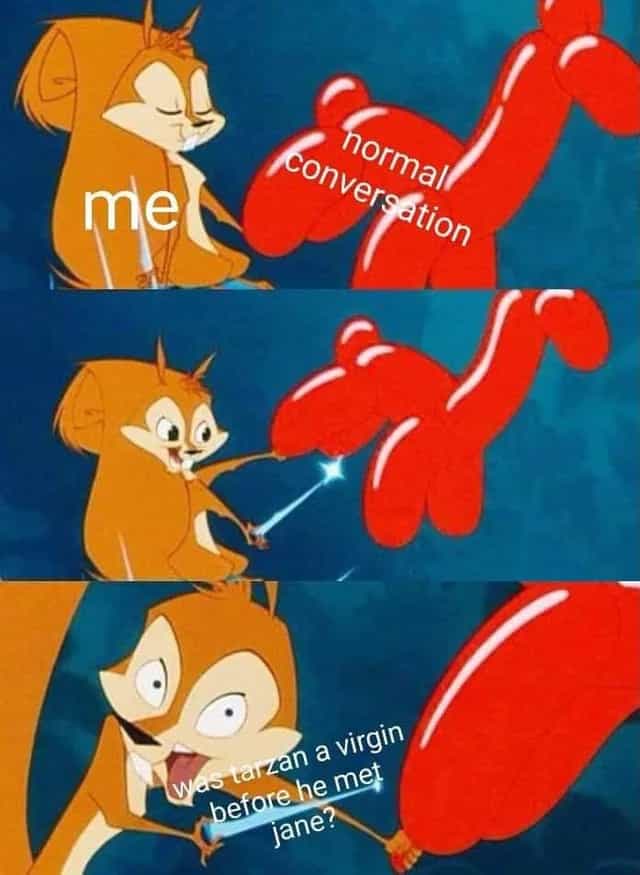 me normall conversátion was tarzan a virgin before he met Jane?