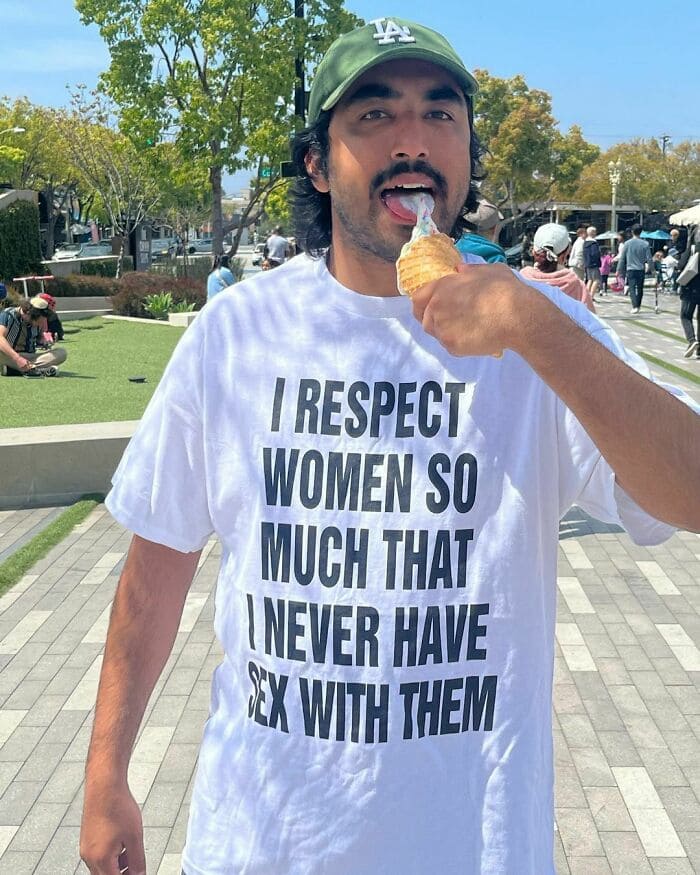inappropriate shirtsRESPECT WOMEN SO MUCH THAT NEVER HAVE CA WTH THEM