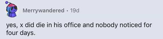 yes, × did die in his office and nobody noticed for four days.