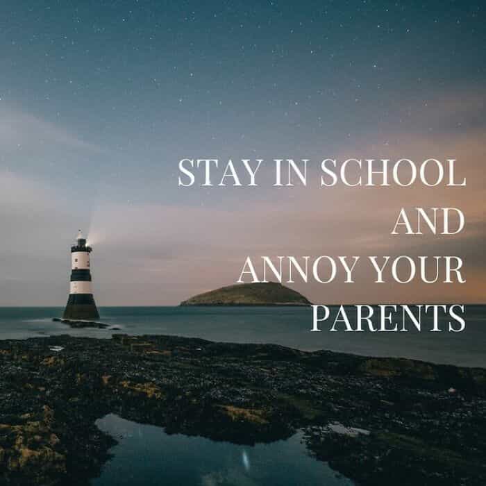 inspirobot STAY IN SCHOOL AND ANNOY YOUR PARENTS