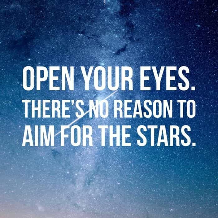 inspirobot OPEN YOUR EYES. THERE'S NO REASON TO AIM FOR THE STARS.
