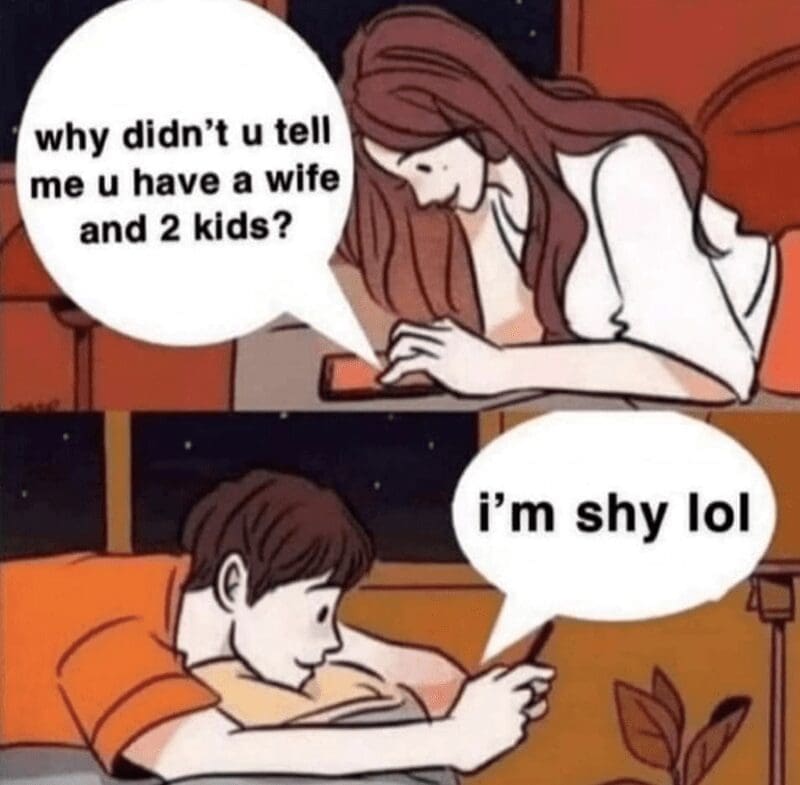 why didn't u tell me u have a wife and 2 kids? i'm shy lol