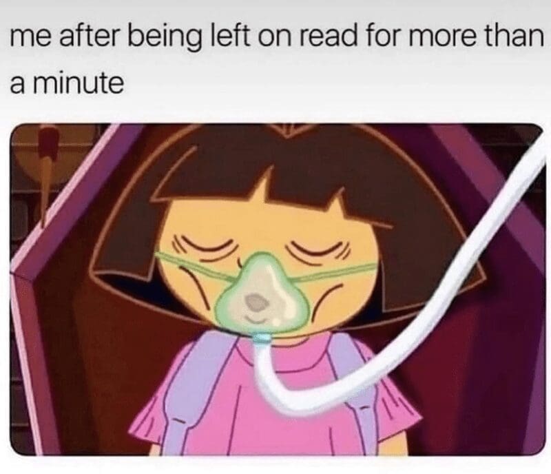 me after being left on read for more than a minute