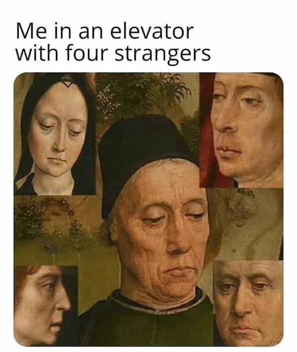 introvert memes Me in an elevator with four strangers