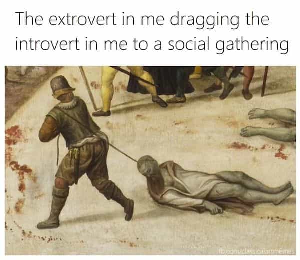 introvert memes WThe extrovert in me dragging the introvert in me to a social gathering