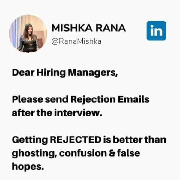 linkedin memes Dear Hiring Managers, Please send Rejection Emails after the interview. Getting REJECTED is better than ghosting, confusion & false hopes.