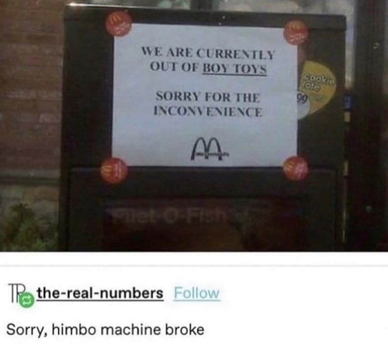 McDonald's memes WE ARE CURRENTLY OUT OF BOY TOYS SORRY FOR THE INCONVENIENCE