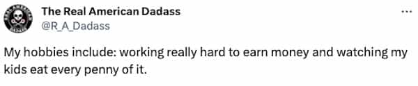 money memes My hobbies include: working really hard to earn money and watching my kids eat every penny of it.
