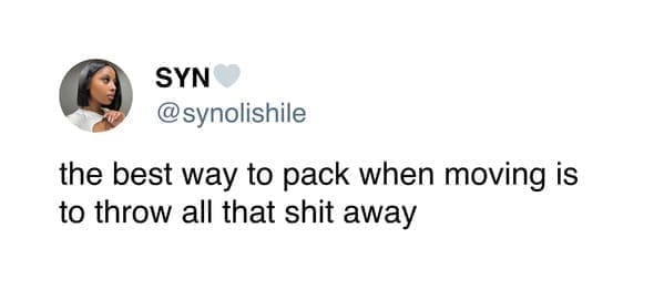 moving memes the best way to pack when moving is to throw all that sht away