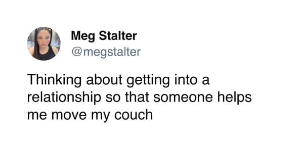 moving memes Thinking about getting into a relationship so that someone helps me move my couch