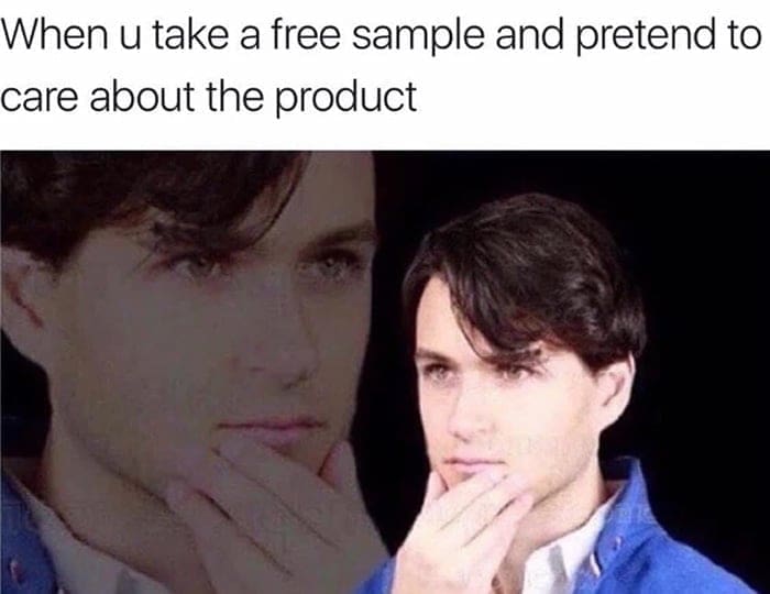 pics funny When u take a free sample and pretend to care about the product