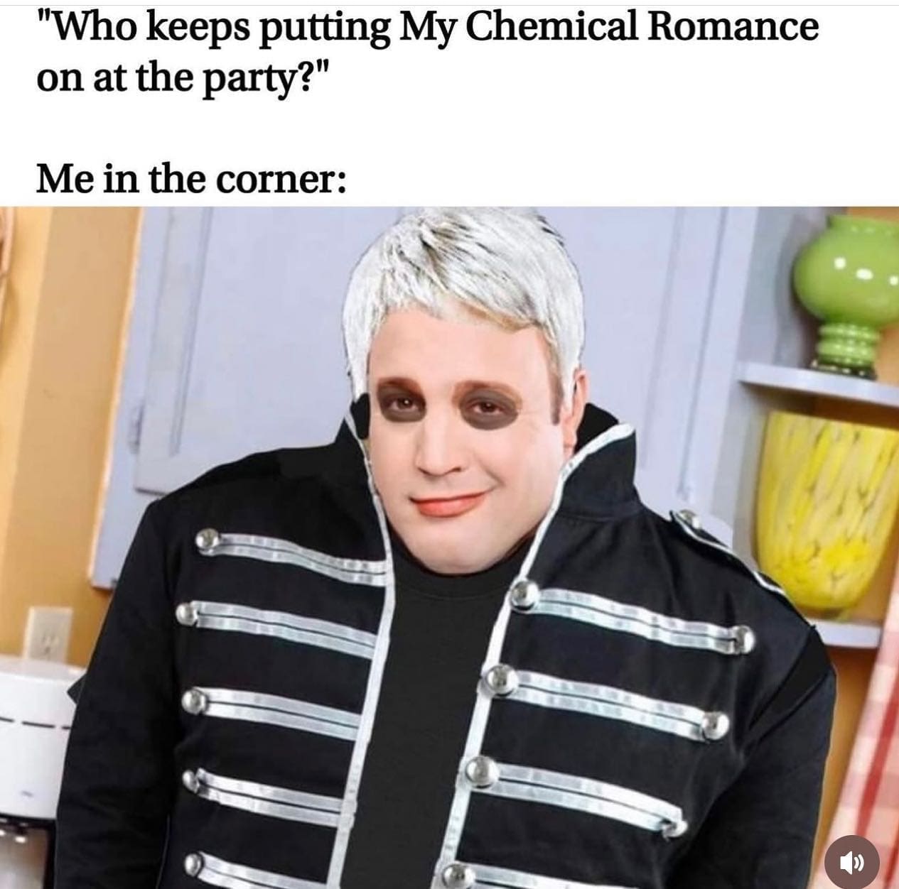 pics funny "Who keeps putting My Chemical Romance on at the party?" Me in the corner: