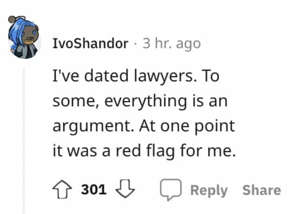 red flag jobs I've dated lawyers. To some, everything is an argument. At one point it was a red flag for me.