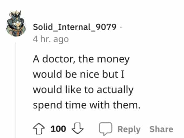 red flag jobs A doctor, the money would be nice but I would like to actually spend time with them.