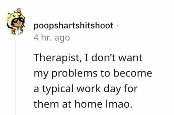 red flag jobs Therapist, I don't want my problems to become a typical work day for them at home Imao.