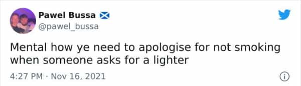 Scottish twitter Mental how ye need to apologise for not smoking when someone asks for a lighter
