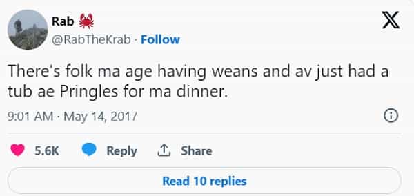 Scottish twitter There's folk ma age having weans and av just had a tub ae Pringles for ma dinner.