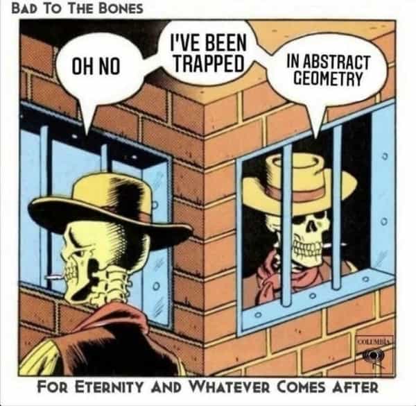 surreal memes OH NO I'VE BEEN TRAPPED IN ABSTRACT CEOMETRY o COLIMBL FOR ETERNITY AND WHATEVER COMES AFTER