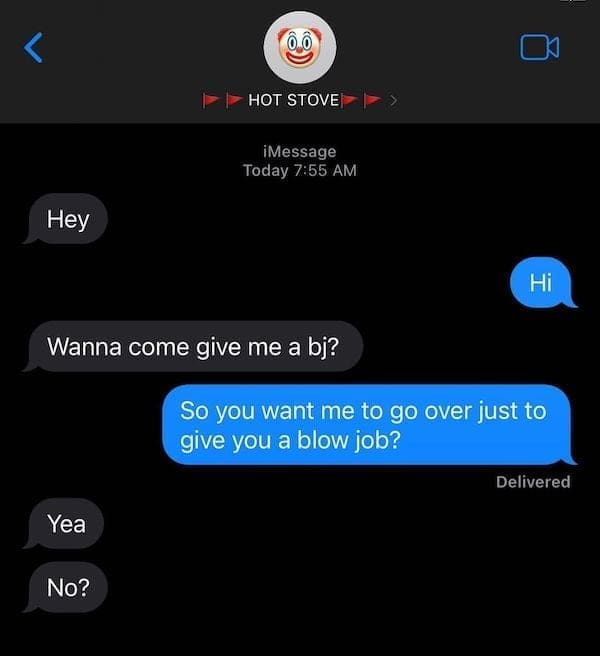 text from exes Hey Hi Wanna come give me a bj? So you want me to go over just to give you a