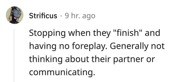 What makes a man bad in bed? Stopping when they "finish" and having no foreplay. Generally not thinking about their partner or communicating.