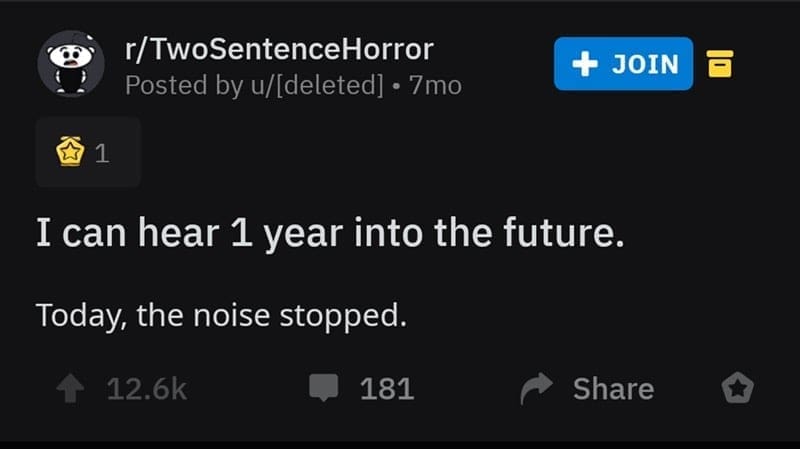 two sentence horror stories I can hear 1 year into the future. Today, the noise stopped.