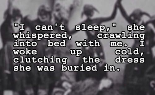 two sentence horror stories wI can't sleep,' she whispered, into woke bed with dearlting meo. up cold, clutching the dress she was buried in.