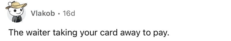 american customs that foreigners find weird The waiter taking vour card away to pay.