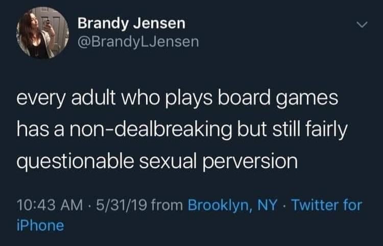 board games memes every adult who plays board games has a non-dealbreaking but still fairly questionable sexual perversion
