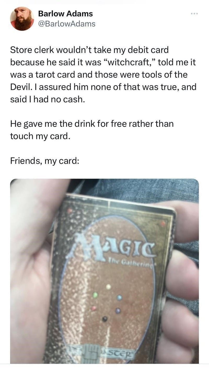 board games memes Store clerk wouldn't take my debit card because he said it was "witchcraft." told me it was a tarot card and those were tools of the Devil. I assured him none of that was true, and said I had no cash. He gave me the drink for free rather than touch my card. Friends, my card:
