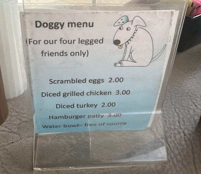 Bros helping bros Doggy menu (For our four legged friends only) Scrambled eggs 2.00 Diced grilled chicken 3.00 Diced turkey 2.00 Hamburger patty 3.00 Water bowl- free of course