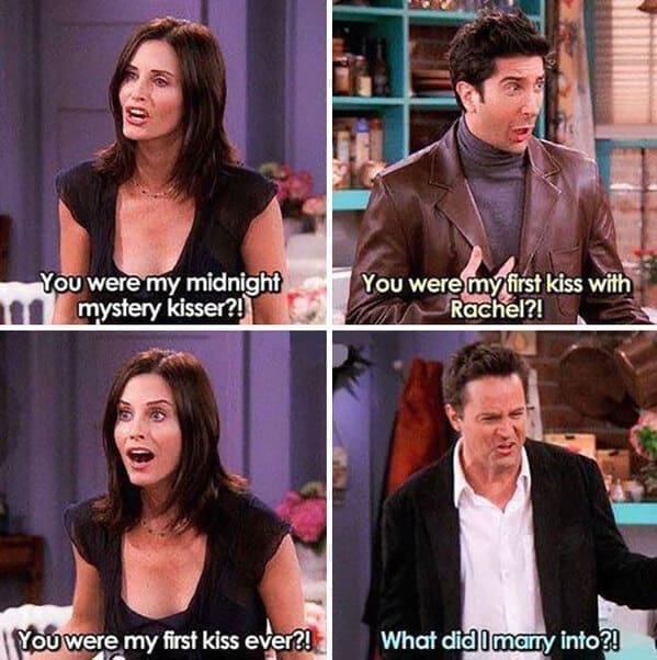 friends the show memes You were my midnight mystery kisser?! You were my first kiss with Rachel?! | Mou were my first kiss ever?! What did 0 marry into ?0