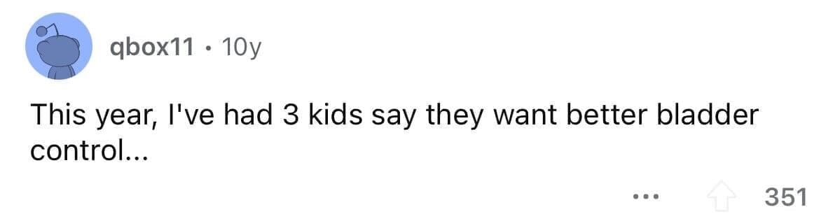 funny gifts kids have asked for This year, I've had 3 kids say they want better bladder control