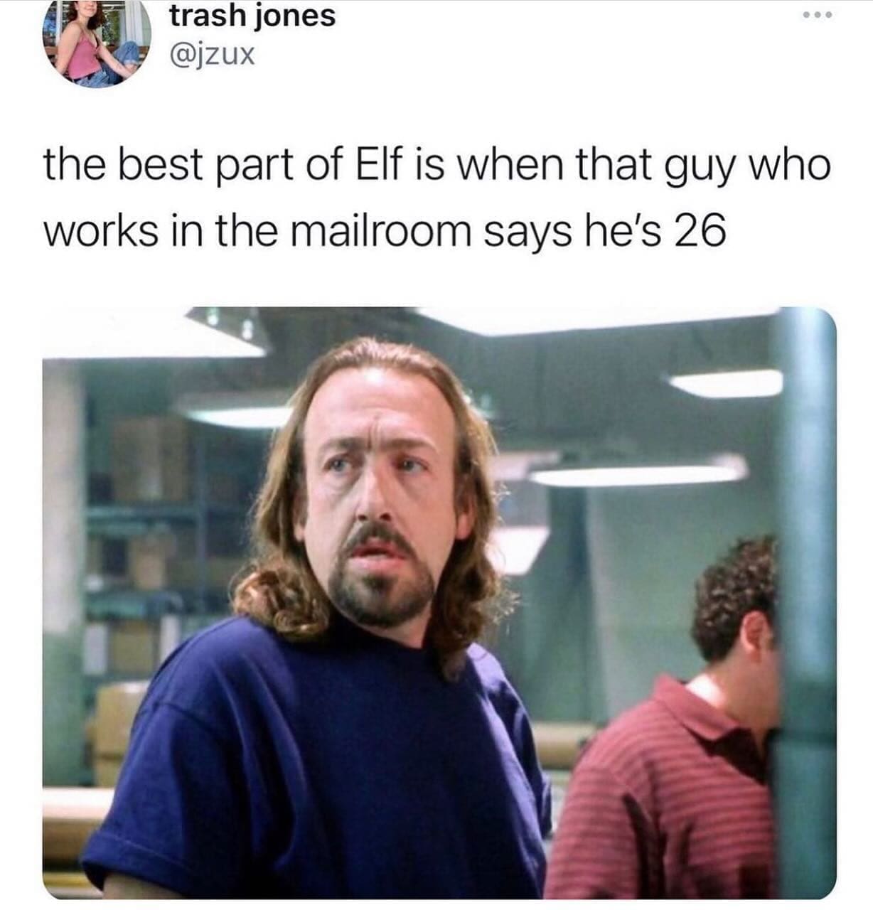 funny memes nightly the best part of Elf is when that guy who works in the mailroom says he's 26