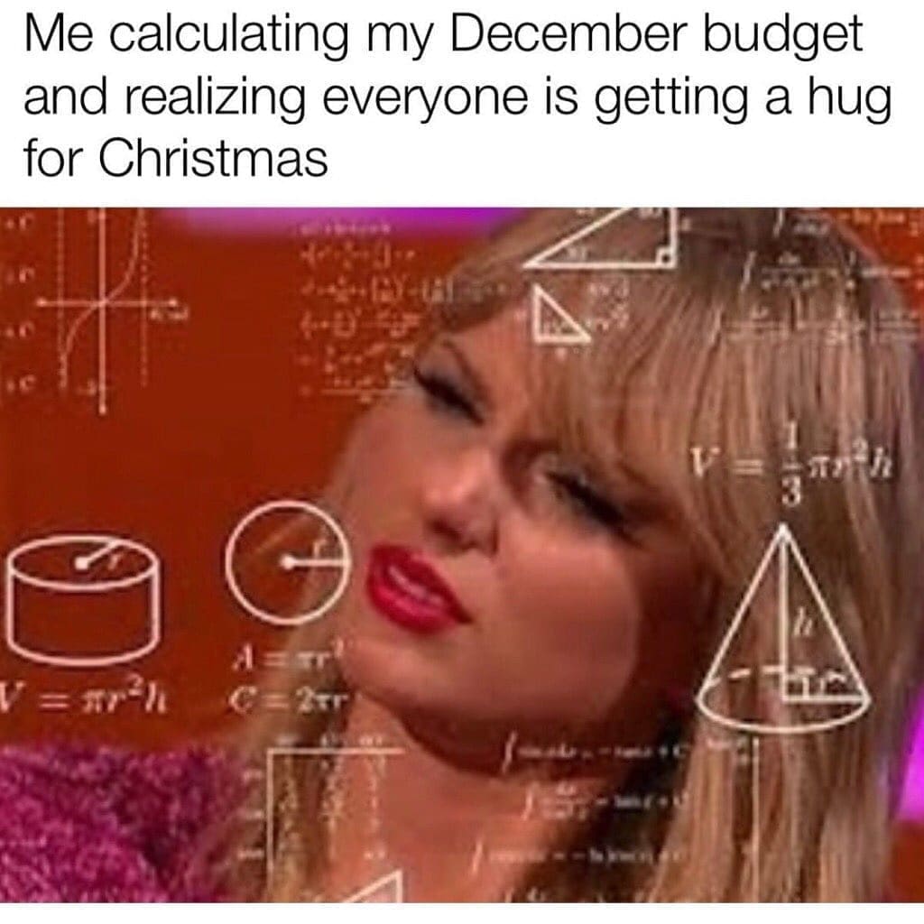 funny memes nightly Me calculating my December budget and realizing everyone is getting a hug for Christmas