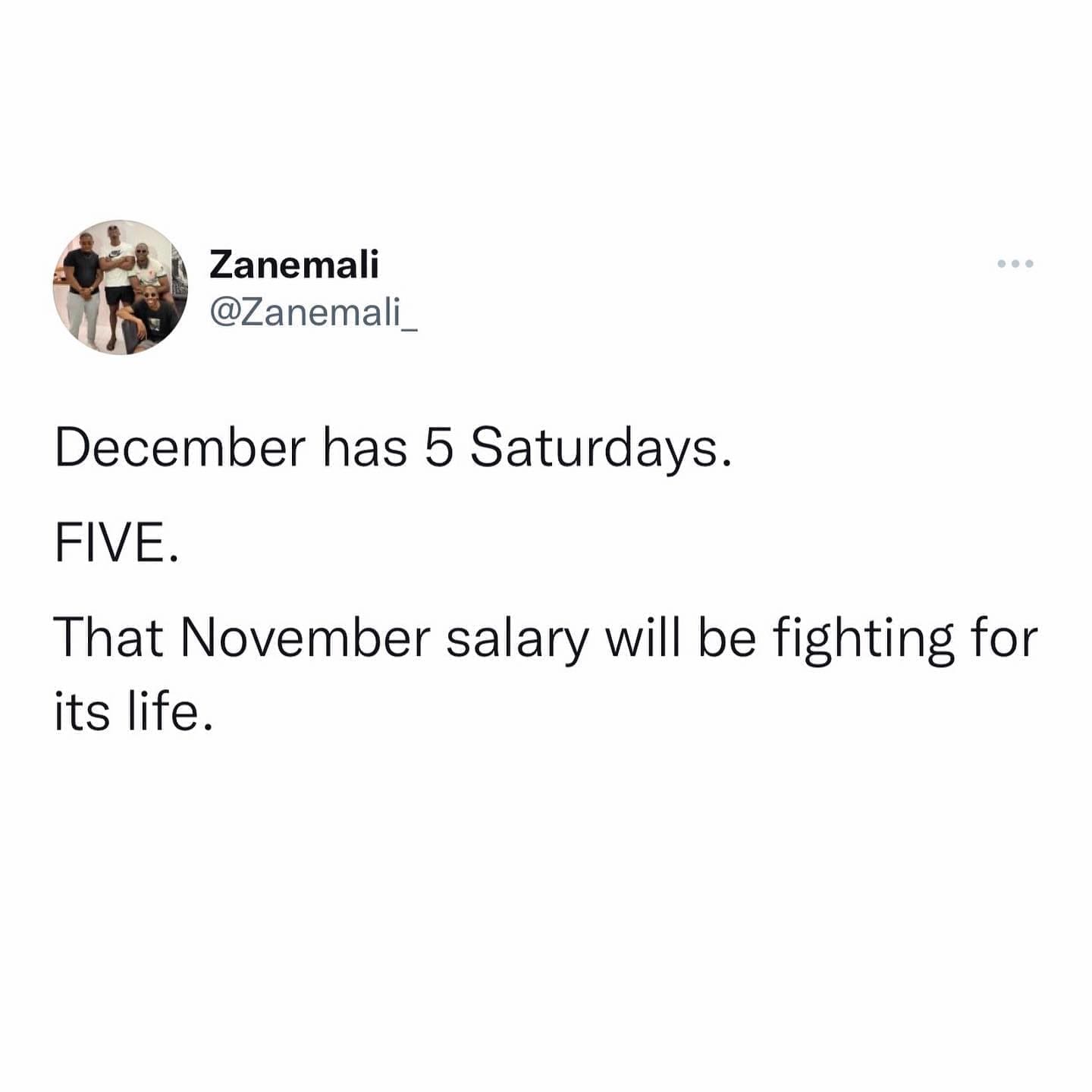 funny memes December has 5 Saturdays. FIVE. That November salary will be fighting for its life.