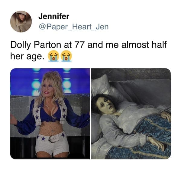 funny memes Dolly Parton at 77 and me almost half her age.