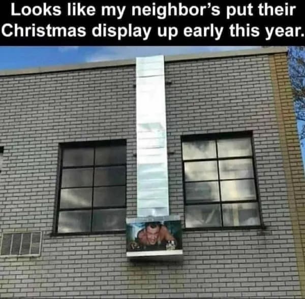 funny pics Looks like my neighbor's put their Christmas display up early this year. die hard vent