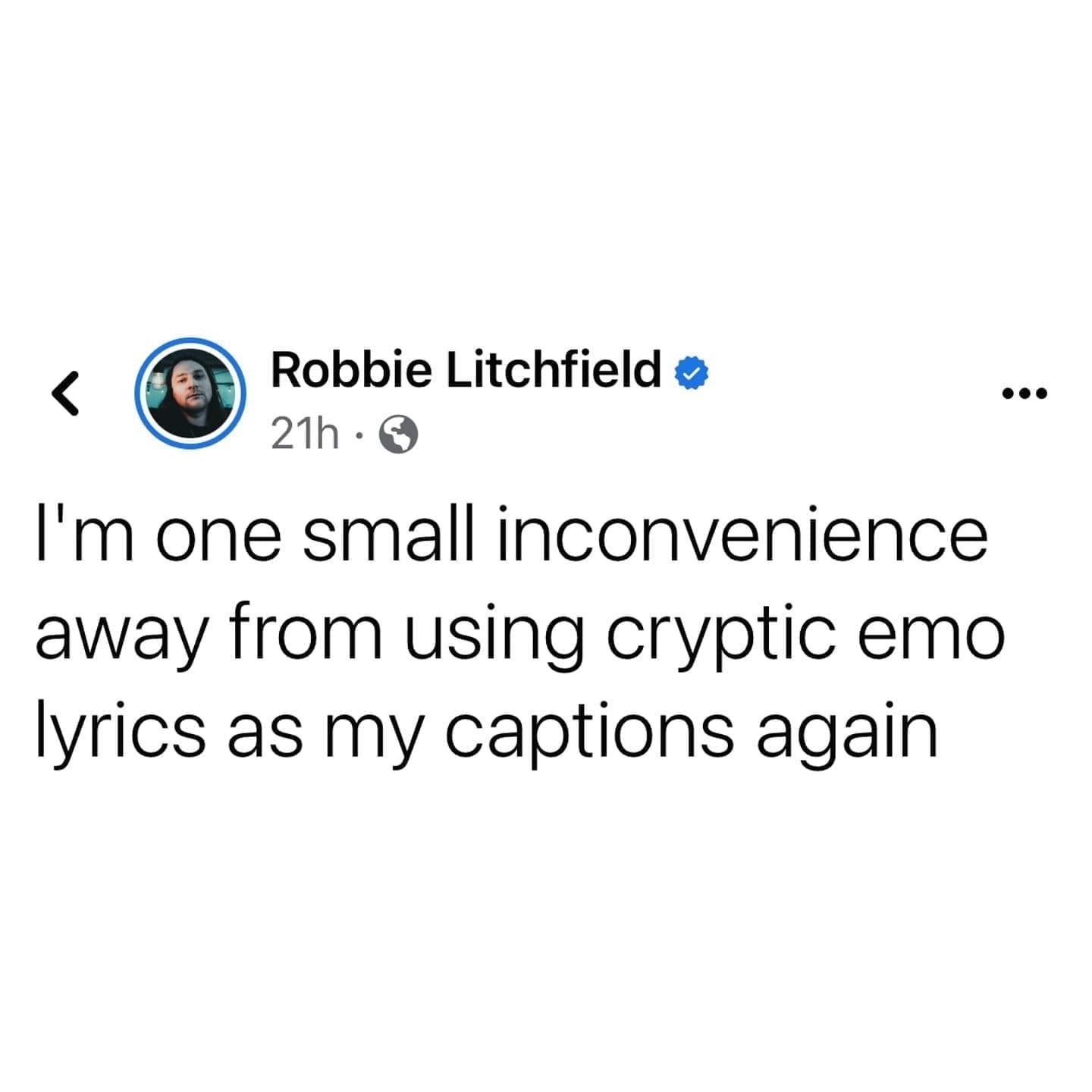 funny pictures I'm one small inconvenience away from using cryptic emo lyrics as my captions again