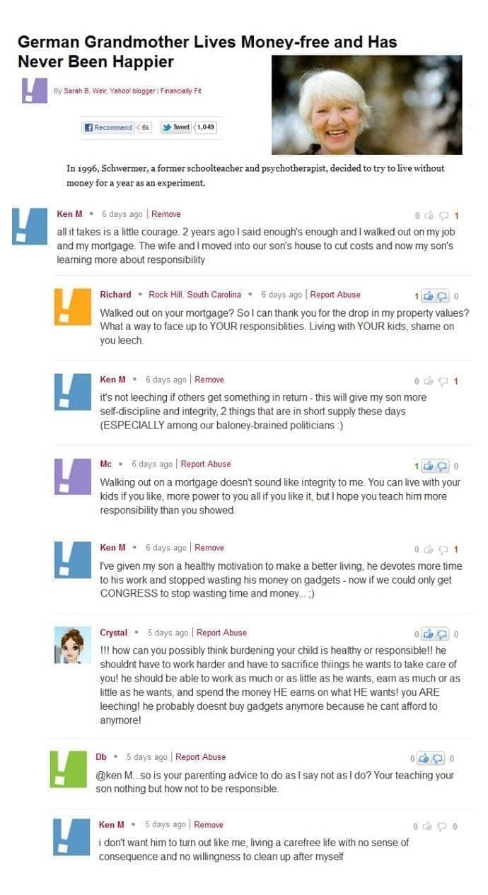 Best of Ken M all it takes is a little courage. 2 years ago I said enough's enough and I walked out on my job and my mortgage. The wife and I moved into our son's house to cut costs and now my son's learning more about responsibility