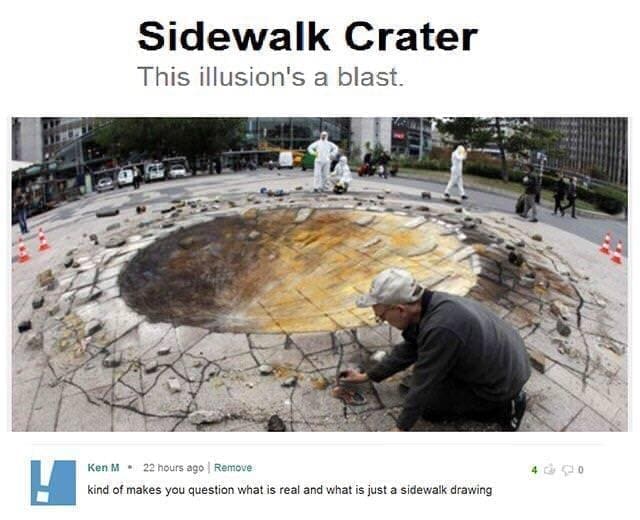 Best of Ken M kind of makes you question what is real and what is just a sidewalk drawing