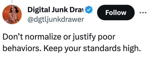 loudest lesson Don't normalize or justify poor behaviors. Keep your standards high.